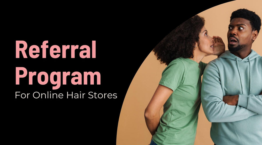Building a Referral Program for Your Hair Extension Business