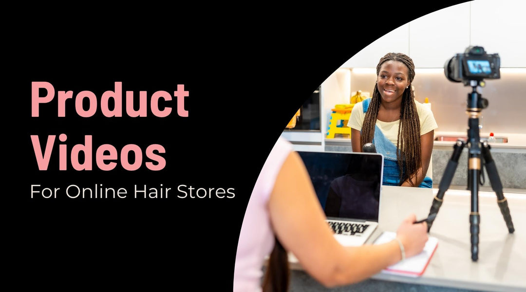 Creating Engaging Product Videos for Your Hair Extension Store
