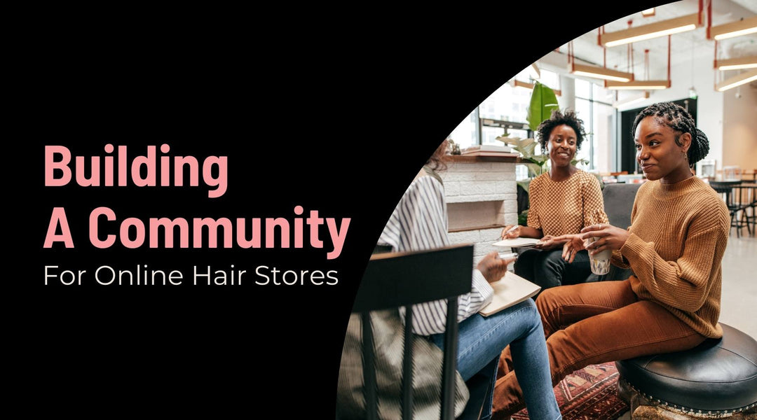 Building a Community Around Your Hair Extension Brand