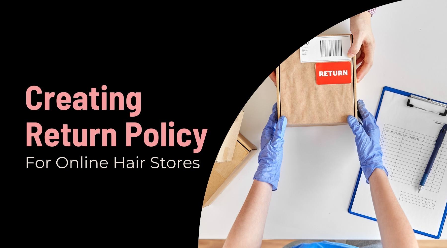 Creating an Effective Return Policy for Your Hair Extension Business
