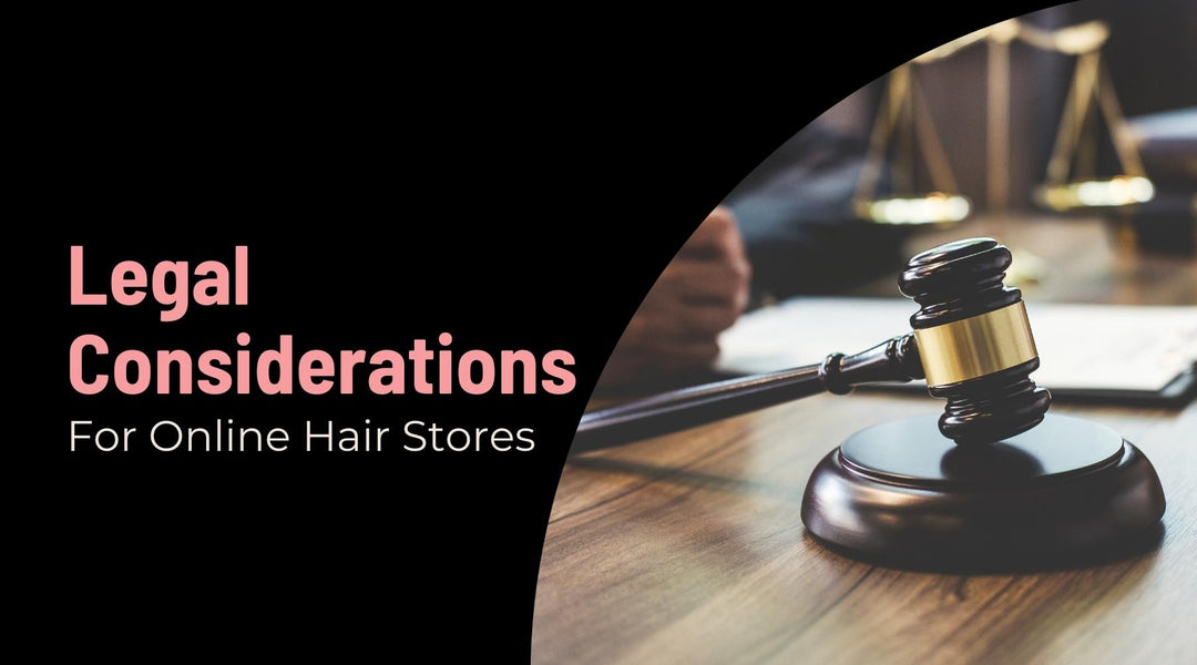Legal Considerations for Starting a Hair Extension Dropshipping Business
