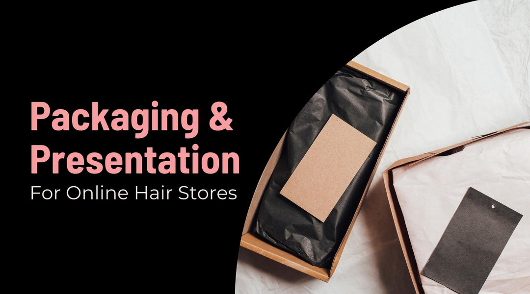 the importance of packaging and presentation in hair business